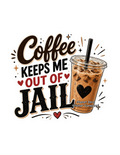 Coffee keeps me out of jail